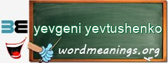 WordMeaning blackboard for yevgeni yevtushenko